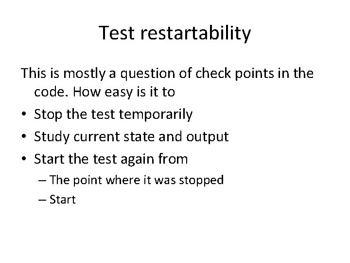 Test restartability This is mostly a question of check points in the code. How