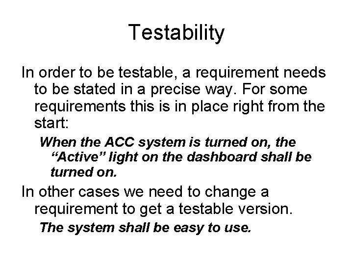 Testability In order to be testable, a requirement needs to be stated in a