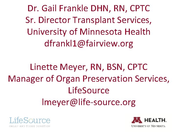 Dr. Gail Frankle DHN, RN, CPTC Sr. Director Transplant Services, University of Minnesota Health