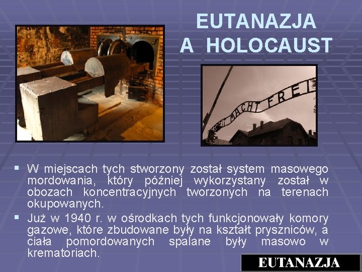EUTANAZJA A HOLOCAUST § W miejscach tych stworzony został system masowego mordowania, który później