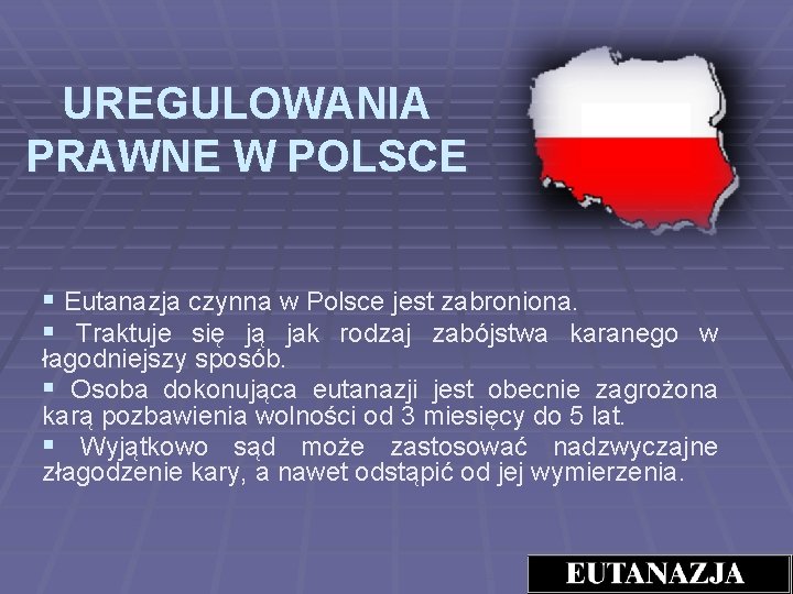 UREGULOWANIA PRAWNE W POLSCE § Eutanazja czynna w Polsce jest zabroniona. § Traktuje się
