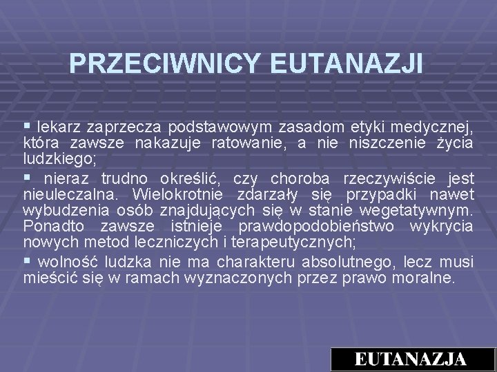 PRZECIWNICY EUTANAZJI § lekarz zaprzecza podstawowym zasadom etyki medycznej, która zawsze nakazuje ratowanie, a