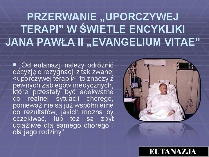 PRZERWANIE „UPORCZYWEJ TERAPI” W ŚWIETLE ENCYKLIKI JANA PAWŁA II „EVANGELIUM VITAE” § „Od eutanazji