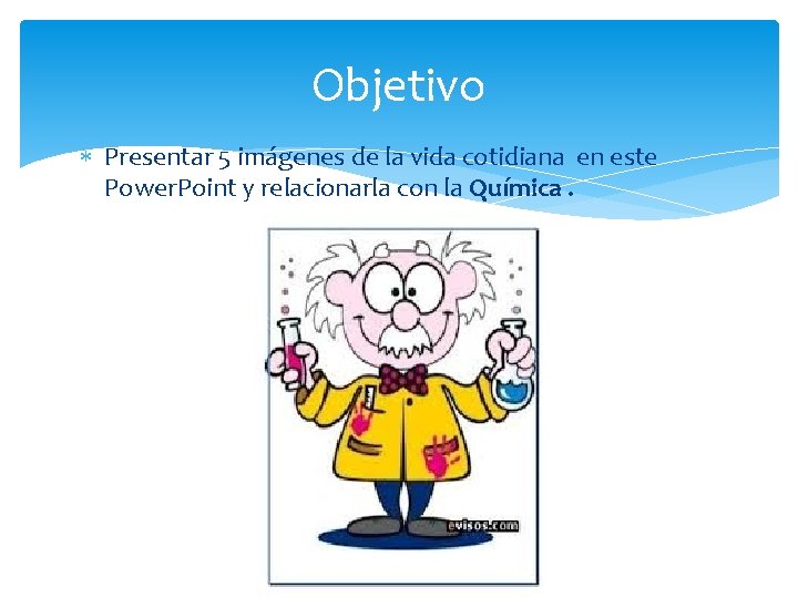 Objetivo Presentar 5 imágenes de la vida cotidiana en este Power. Point y relacionarla