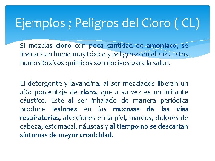 Ejemplos ; Peligros del Cloro ( CL) Si mezclas cloro con poca cantidad de