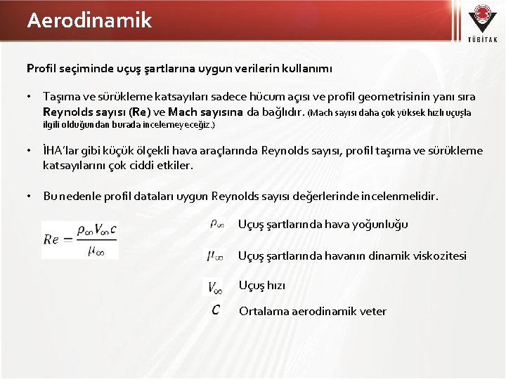 Aerodinamik Profil seçiminde uçuş şartlarına uygun verilerin kullanımı • Taşıma ve sürükleme katsayıları sadece