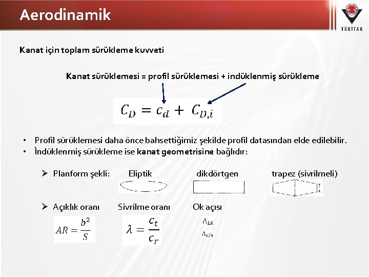 Aerodinamik Kanat için toplam sürükleme kuvveti Kanat sürüklemesi = profil sürüklemesi + indüklenmiş sürükleme