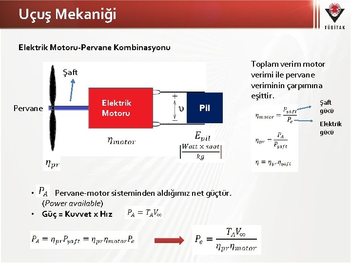 Uçuş Mekaniği Elektrik Motoru-Pervane Kombinasyonu Toplam verim motor verimi ile pervane veriminin çarpımına eşittir.