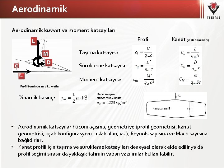 Aerodinamik kuvvet ve moment katsayıları Profil L M D α Kanat (ya da hava