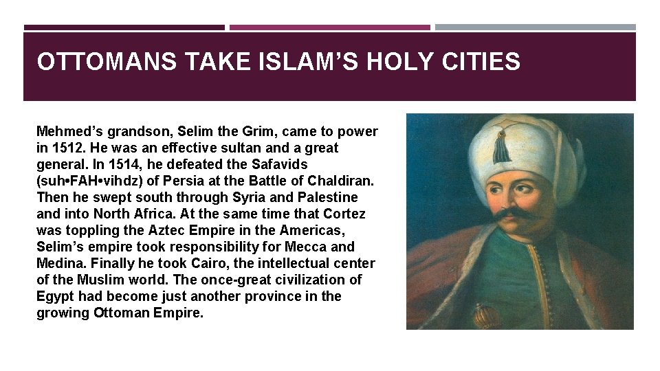 OTTOMANS TAKE ISLAM’S HOLY CITIES Mehmed’s grandson, Selim the Grim, came to power in