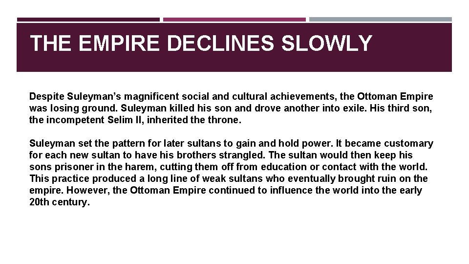 THE EMPIRE DECLINES SLOWLY Despite Suleyman’s magnificent social and cultural achievements, the Ottoman Empire THE EMPIRE DECLINES SLOWLY Despite Suleyman’s magnificent social and cultural achievements, the Ottoman Empire