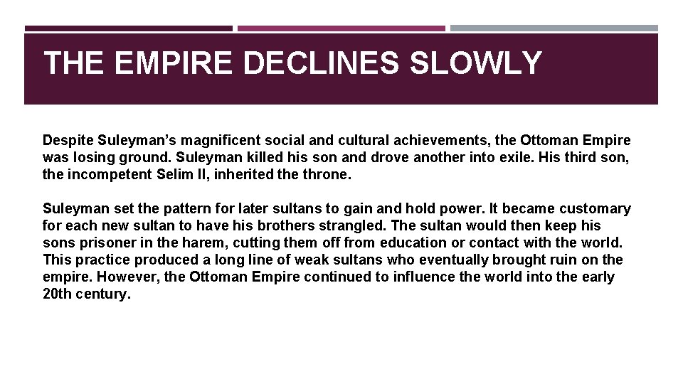 THE EMPIRE DECLINES SLOWLY Despite Suleyman’s magnificent social and cultural achievements, the Ottoman Empire