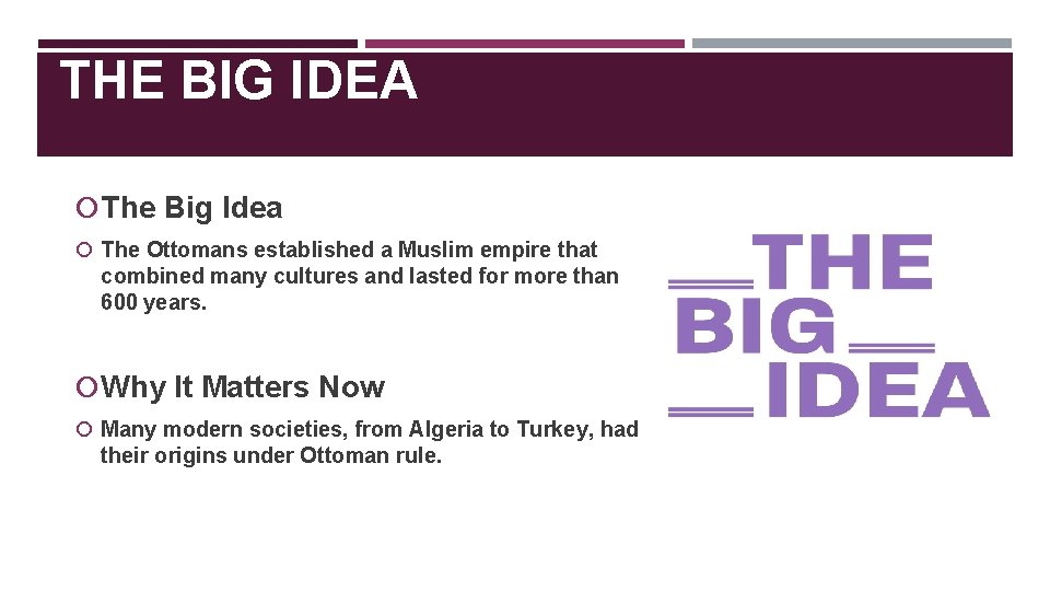 THE BIG IDEA The Big Idea The Ottomans established a Muslim empire that combined