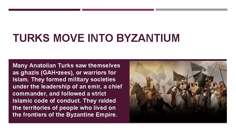 TURKS MOVE INTO BYZANTIUM Many Anatolian Turks saw themselves as ghazis (GAH • zees), TURKS MOVE INTO BYZANTIUM Many Anatolian Turks saw themselves as ghazis (GAH • zees),