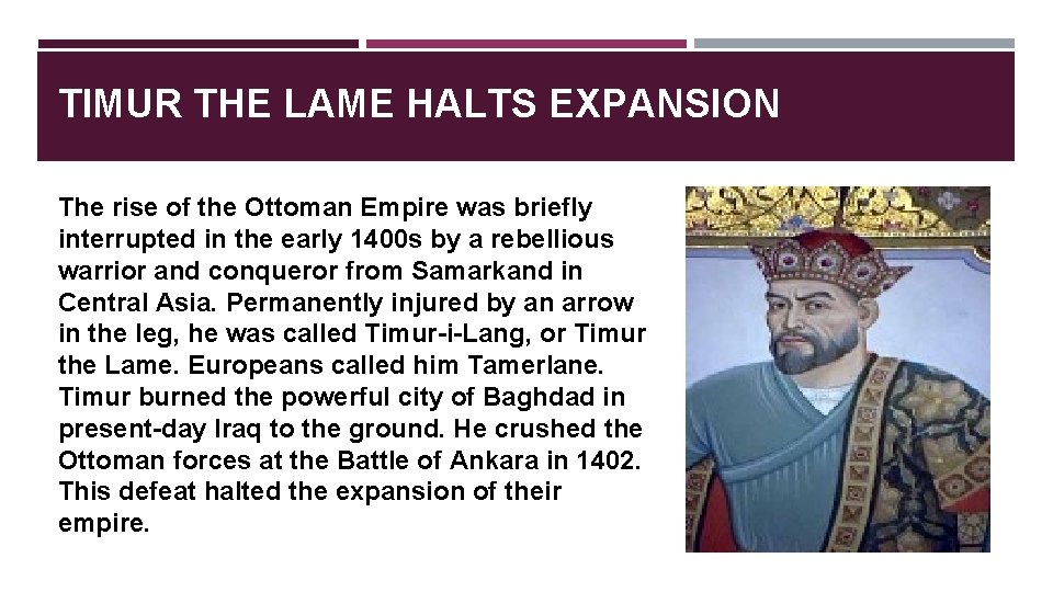 TIMUR THE LAME HALTS EXPANSION The rise of the Ottoman Empire was briefly interrupted