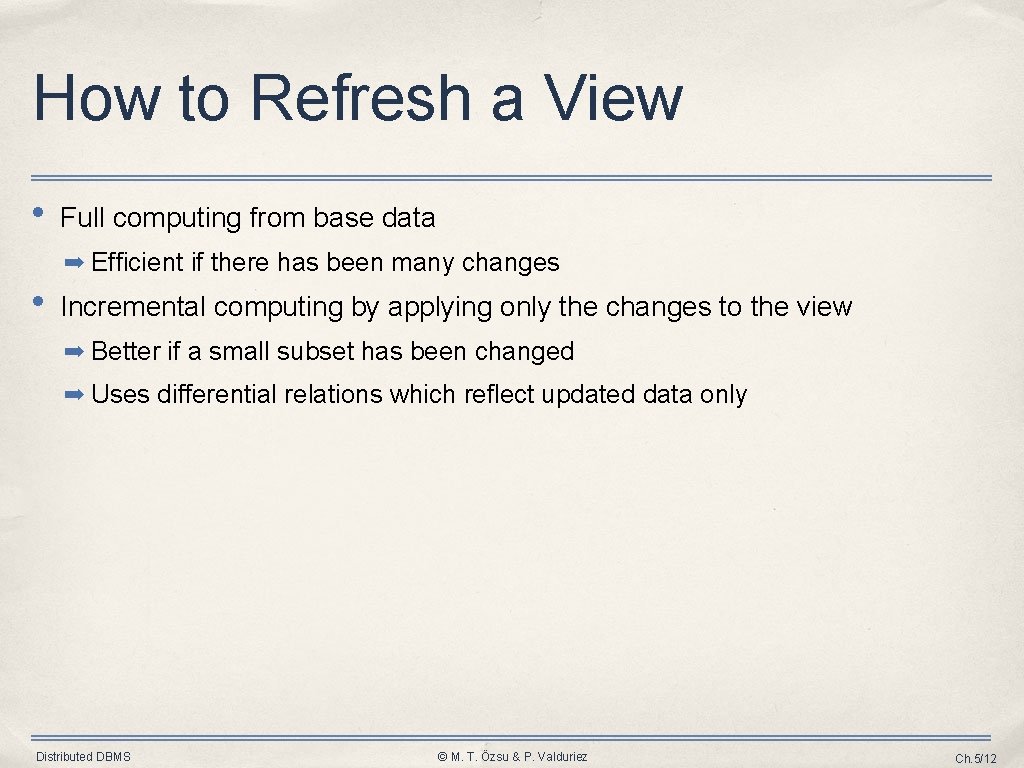 How to Refresh a View • Full computing from base data ➡ Efficient if