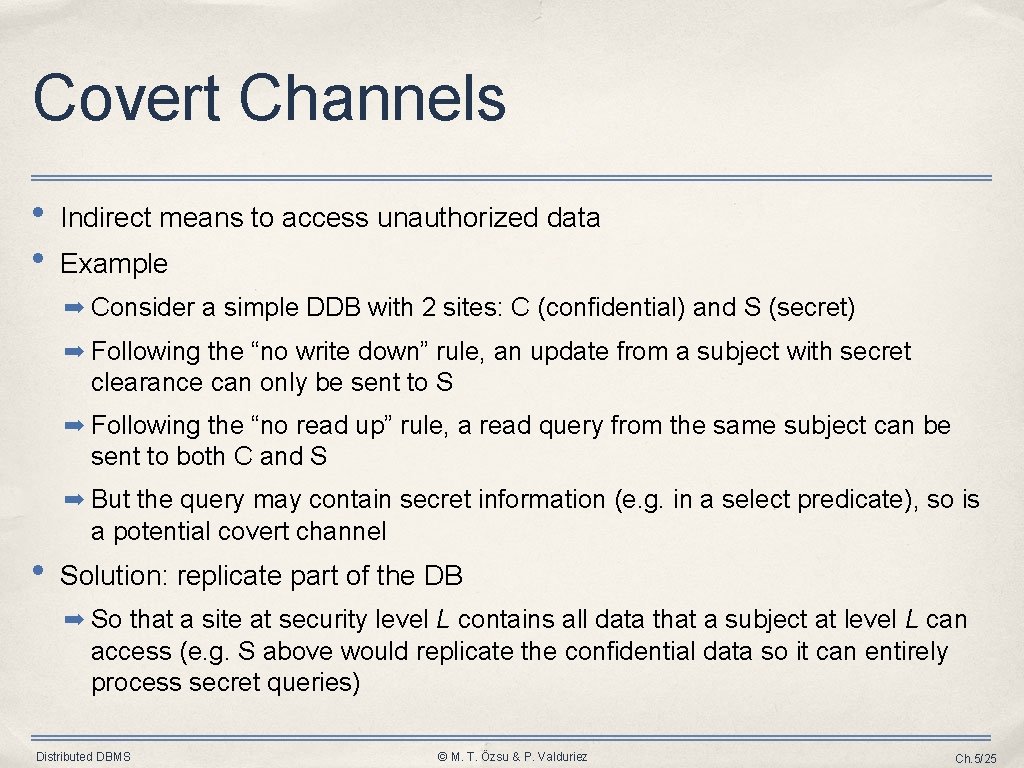 Covert Channels • • Indirect means to access unauthorized data Example ➡ Consider a