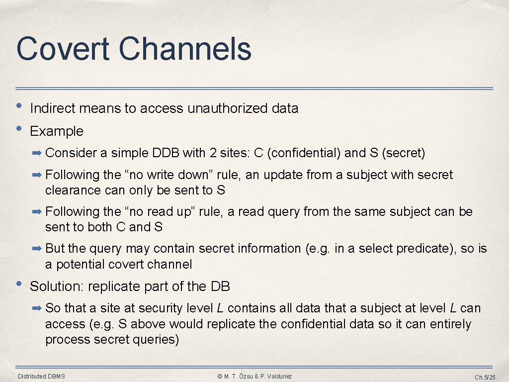 Covert Channels • • Indirect means to access unauthorized data Example ➡ Consider a