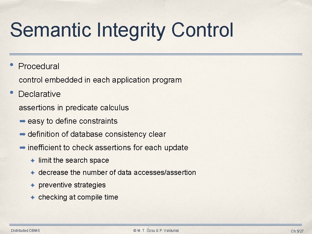 Semantic Integrity Control • Procedural control embedded in each application program • Declarative assertions