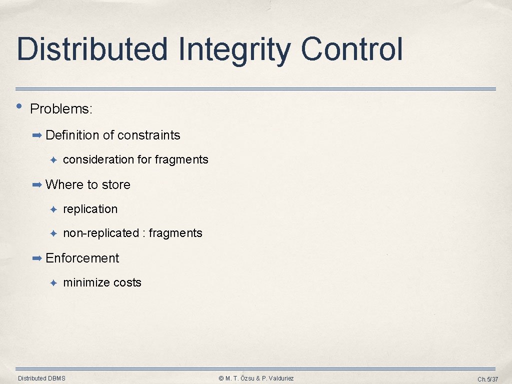 Distributed Integrity Control • Problems: ➡ Definition of constraints ✦ consideration for fragments ➡