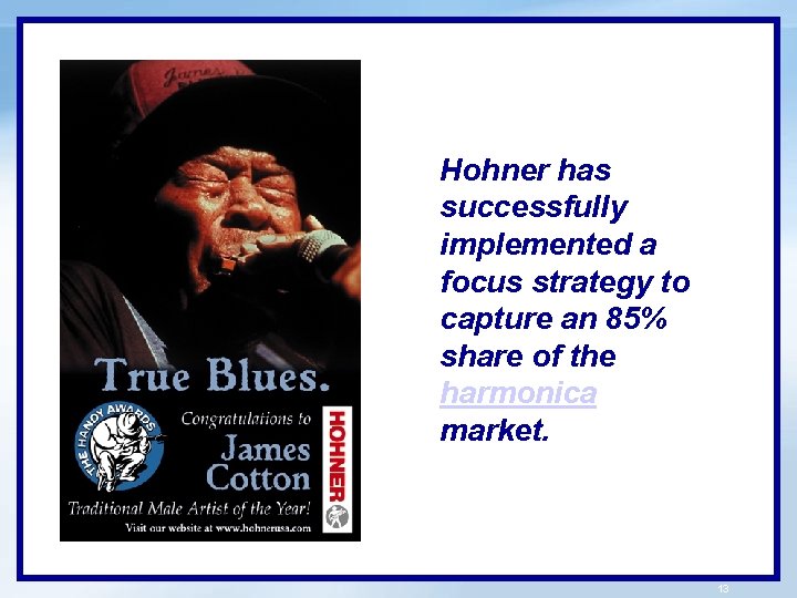 Hohner has successfully implemented a focus strategy to capture an 85% share of the