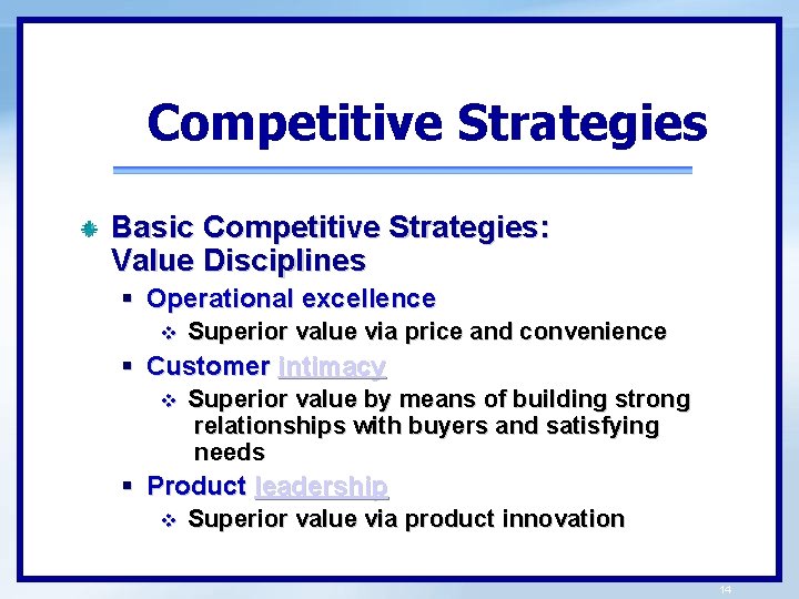 Competitive Strategies Basic Competitive Strategies: Value Disciplines § Operational excellence v Superior value via