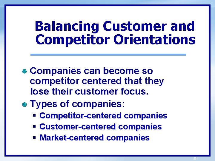 Balancing Customer and Competitor Orientations Companies can become so competitor centered that they lose