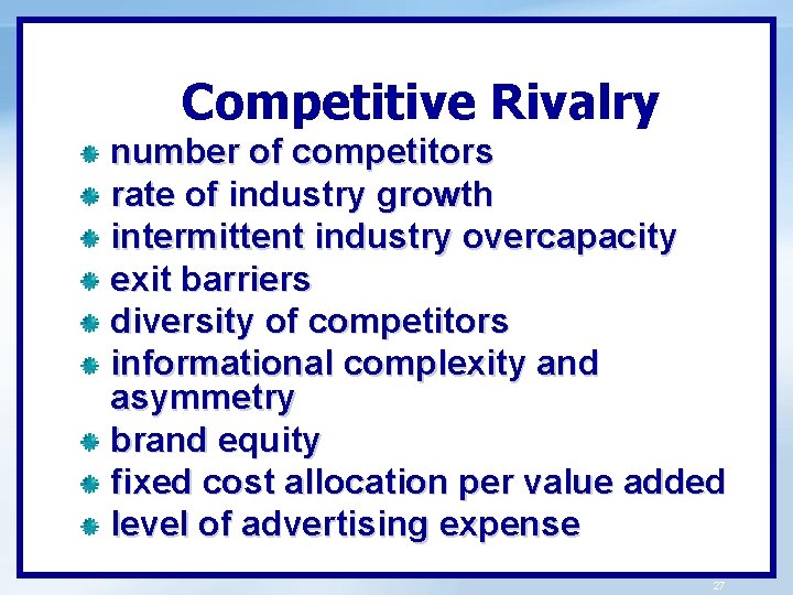 Competitive Rivalry number of competitors rate of industry growth intermittent industry overcapacity exit barriers