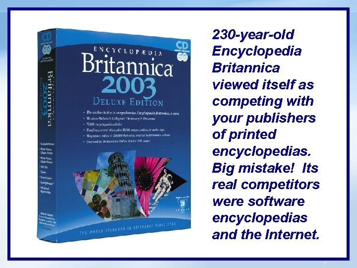 230 -year-old Encyclopedia Britannica viewed itself as competing with your publishers of printed encyclopedias.