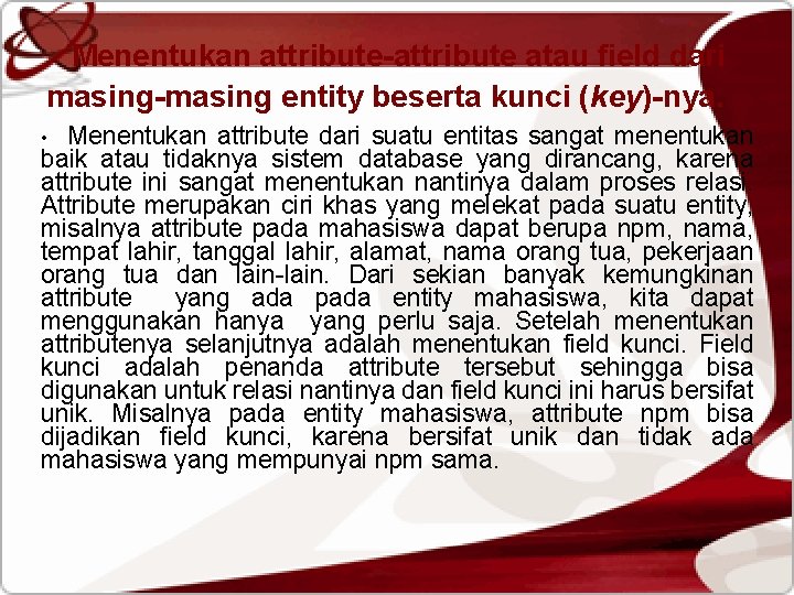 Menentukan attribute-attribute atau field dari masing-masing entity beserta kunci (key)-nya. Menentukan attribute dari suatu