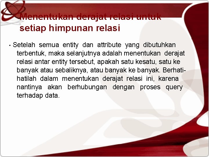 Menentukan derajat relasi untuk setiap himpunan relasi • Setelah semua entity dan attribute yang