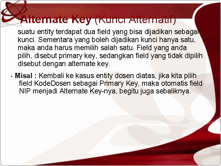 Alternate Key (Kunci Alternatif) suatu entity terdapat dua field yang bisa dijadikan sebagai kunci.