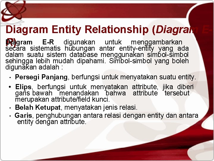 Diagram Entity Relationship (Diagram E-R digunakan untuk menggambarkan R) secara sistematis hubungan antar entity-entity