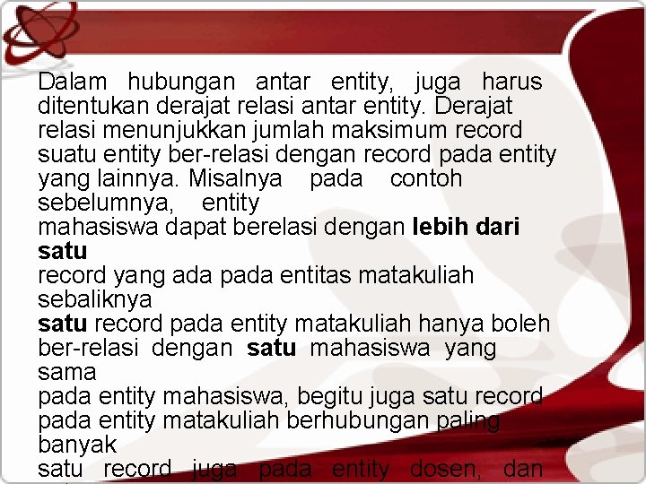 Dalam hubungan antar entity, juga harus ditentukan derajat relasi antar entity. Derajat relasi menunjukkan