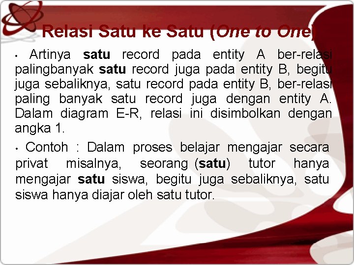 Relasi Satu ke Satu (One to One) Artinya satu record pada entity A ber-relasi