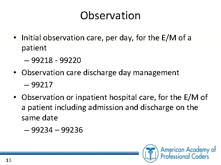 Observation • Initial observation care, per day, for the E/M of a patient –