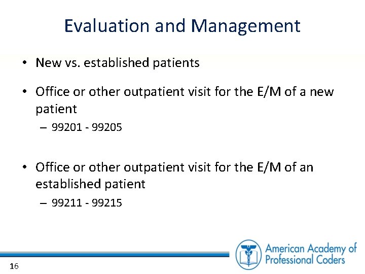 Evaluation and Management • New vs. established patients • Office or other outpatient visit