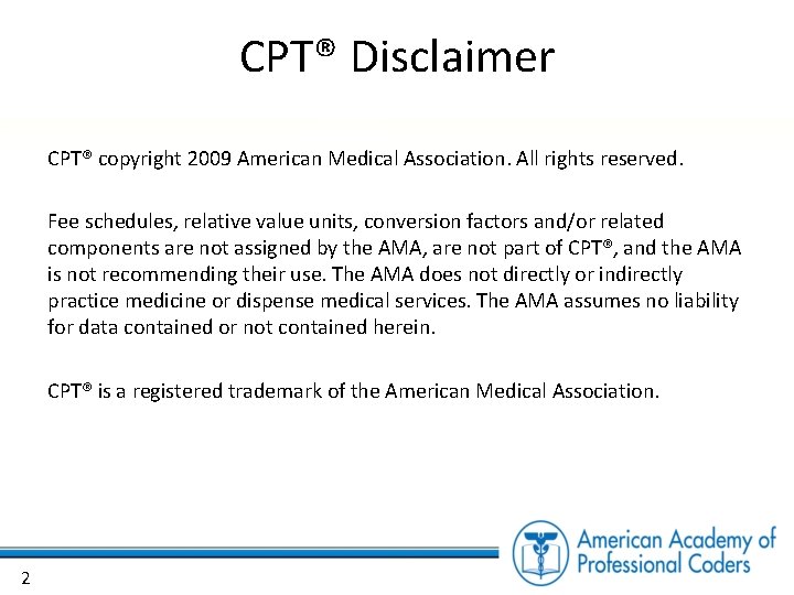 CPT® Disclaimer CPT® copyright 2009 American Medical Association. All rights reserved. Fee schedules, relative