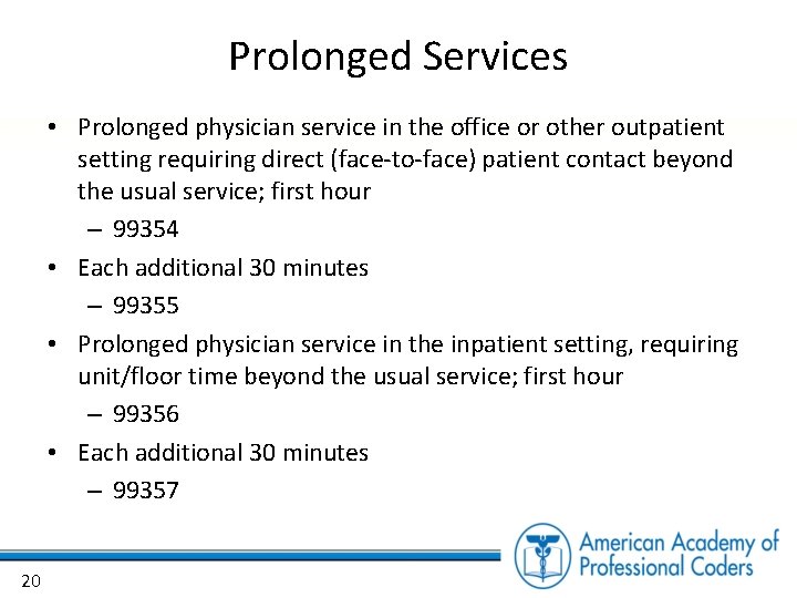 Prolonged Services • Prolonged physician service in the office or other outpatient setting requiring