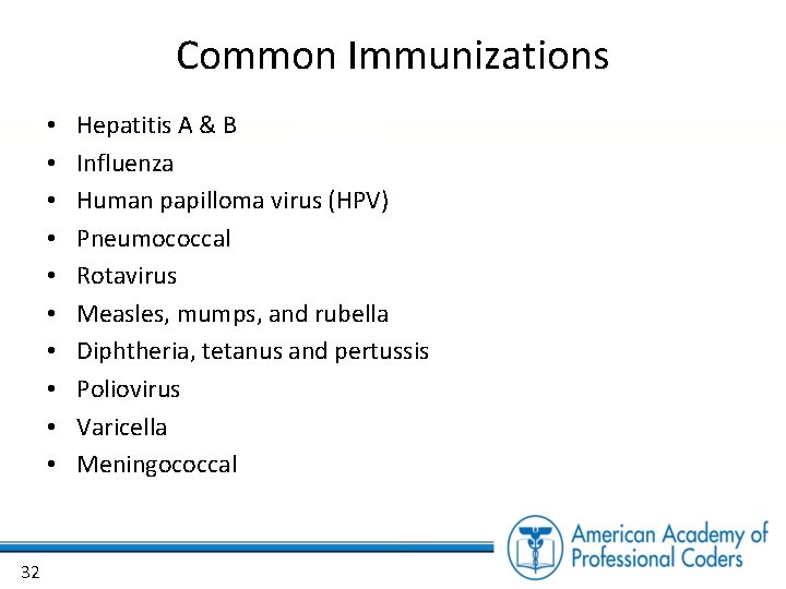 Common Immunizations • • • 32 Hepatitis A & B Influenza Human papilloma virus