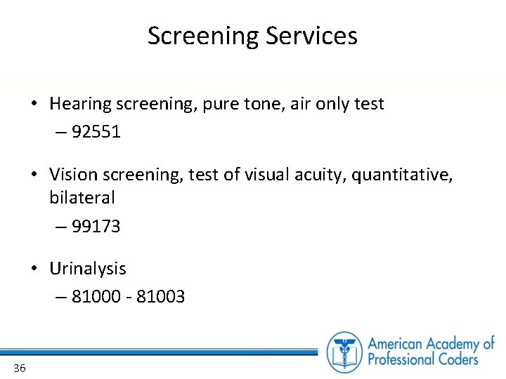 Screening Services • Hearing screening, pure tone, air only test – 92551 • Vision