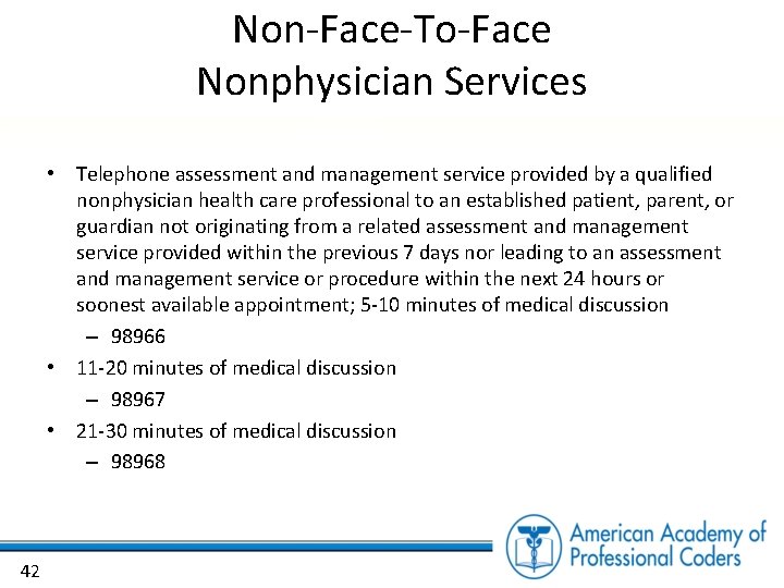 Non-Face-To-Face Nonphysician Services • Telephone assessment and management service provided by a qualified nonphysician