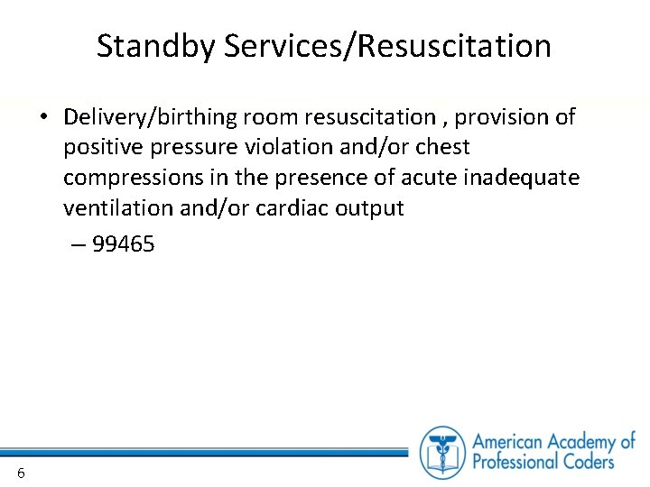 Standby Services/Resuscitation • Delivery/birthing room resuscitation , provision of positive pressure violation and/or chest