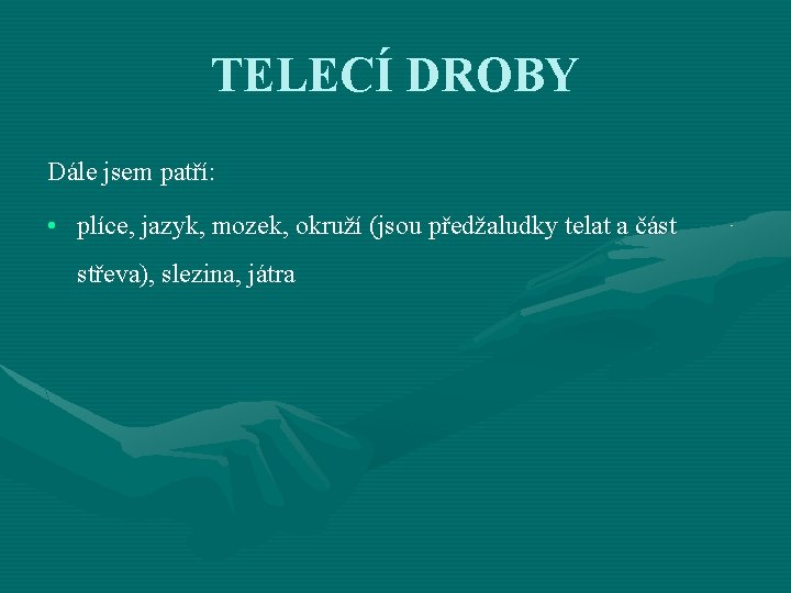 TELECÍ DROBY Dále jsem patří: • plíce, jazyk, mozek, okruží (jsou předžaludky telat a