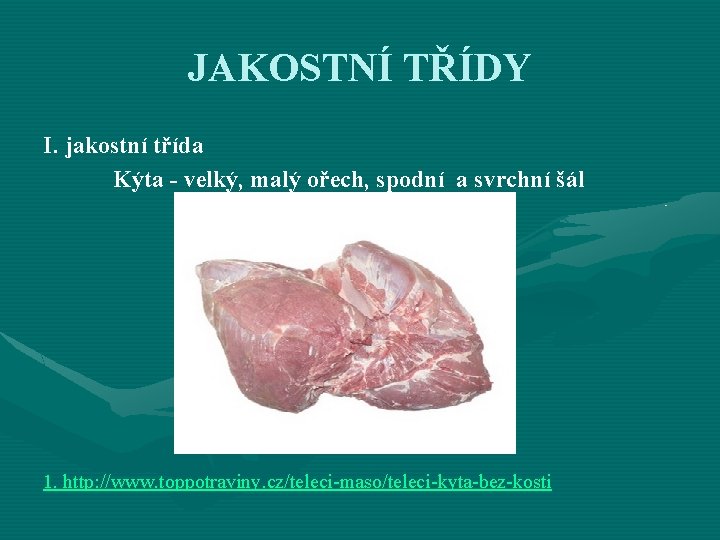 JAKOSTNÍ TŘÍDY I. jakostní třída Kýta - velký, malý ořech, spodní a svrchní šál