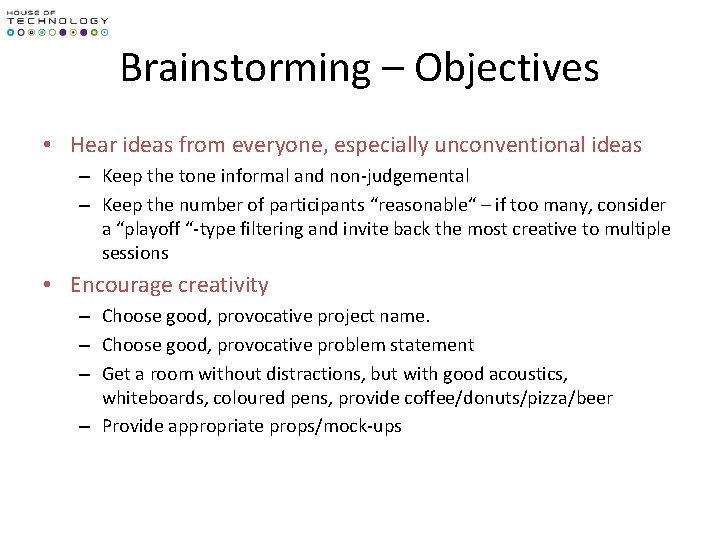 Brainstorming – Objectives • Hear ideas from everyone, especially unconventional ideas – Keep the