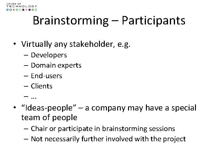 Brainstorming – Participants • Virtually any stakeholder, e. g. – Developers – Domain experts