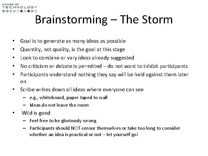 Brainstorming – The Storm Goal is to generate as many ideas as possible Quantity,