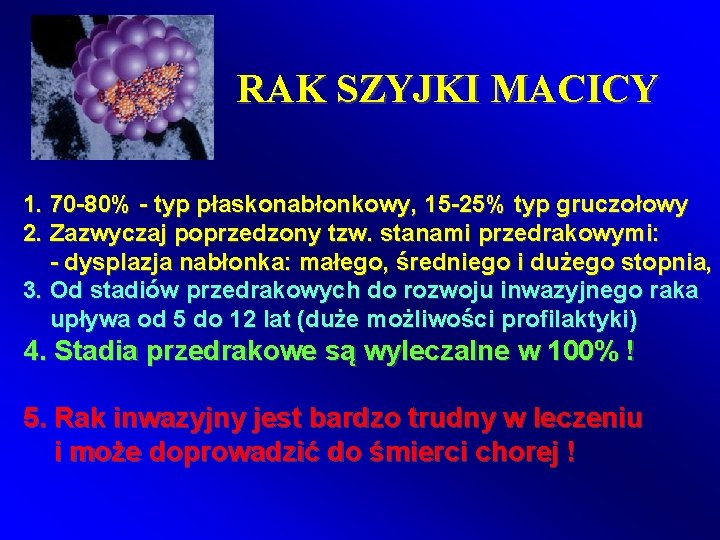 RAK SZYJKI MACICY 1. 70 -80% - typ płaskonabłonkowy, 15 -25% typ gruczołowy 2.