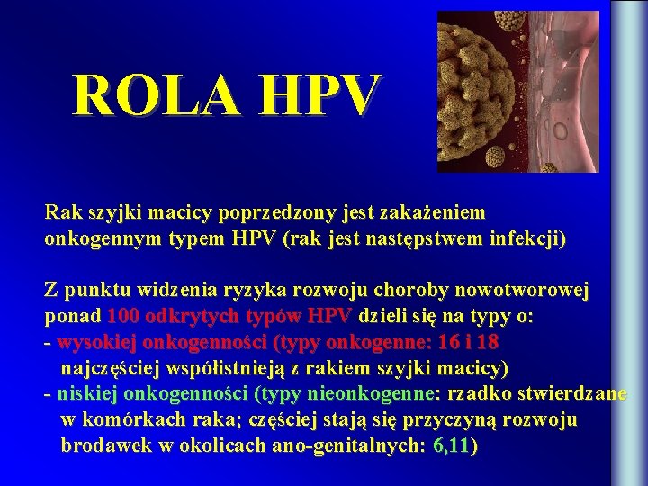 ROLA HPV Rak szyjki macicy poprzedzony jest zakażeniem onkogennym typem HPV (rak jest następstwem